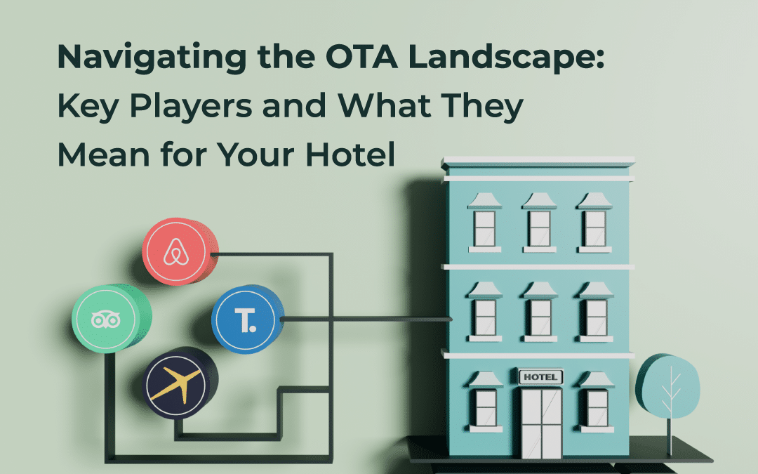 Navigating the OTA Landscape: Key Players and your Hotel
